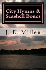 City Hymns & Seashell Bones: Poems