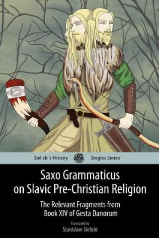 Saxo Grammaticus on Slavic Pre-Christian Religion: The Relevant Fragments from Book XIV of Gesta Danorum
