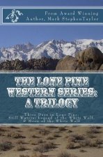 The Lone Pine Western Series: A Trilogy: Three Days in Lone Pine, Still Waters: Legend of the White Wolf, & Moon of the White Wolf
