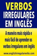 Verbos Irregulares em Ingl?s: A maneira mais rápida e mais fácil de aprender os verbos irregulares em ingl?s
