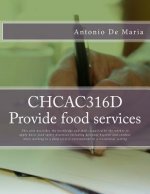 CHCAC316D Provide food services: This unit describes the knowledge and skills required by the worker to apply basic food safety practices including pe