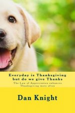 Everyday is Thanksgiving but do we give Thanks: The Law of Appreciation enhances Thanksgiving more often