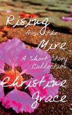 Rising From The Mire: A Short Story Collection
