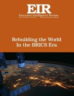 Rebuilding the World In the BRICS Era: Executive Intelligence Review; Volume 42, Issue 25