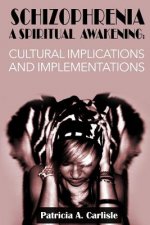 Schizophrenia A Spiritual Awakening: Cultual Implications and Implementations