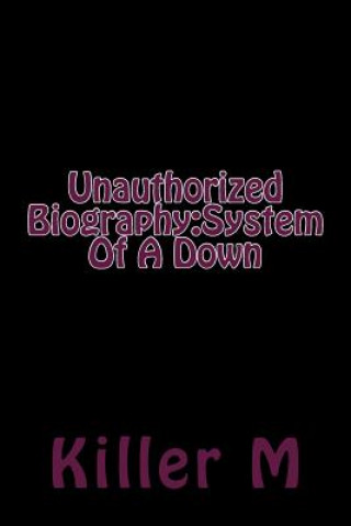Unauthorized Biography: System Of A Down