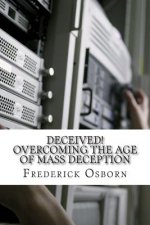 Deceived! Overcoming the Age of Mass Deception: The Church in the Age of Mass Media