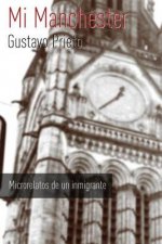Mi Manchester: Microrelatos de Un Inmigrante