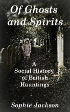 Of Ghosts and Spirits: A Social History of British Hauntings