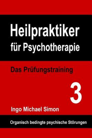 Heilpraktiker für Psychotherapie: Das Prüfungstraining Band 3: Organische Psychosen