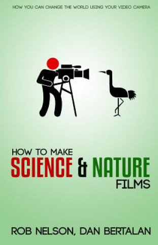 How to Make Science and Nature Films: A guide for emerging documentary filmmakers