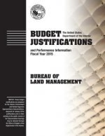 Budget Justification and Performance Information Fiscal Year 2015: Bureau of Land Management