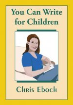 You Can Write for Children: How to Write Great Stories, Articles, and Books for Kids and Teenagers