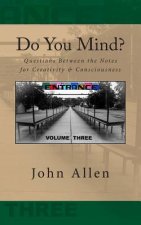 Do You Mind?: Questions Between the Notes for Creativity & Consciousness