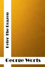 Peter The Brazen: (George F. Worts Classics Collection)