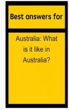 Best answers for Australia: What is it like in Australia?
