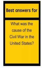 Best answers for What was the cause of the Civil War in the United States?
