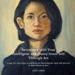Reconnect with Your Intelligent and Classy Inner Self Through Art: A step-by-step demo to painting an Impressionist style self portrait in three hours