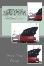 Evidence and Burden of Proof in Foreign Sovereign Immunity Litigation: A Litigation Guide for International Lawyers and Government Counsel