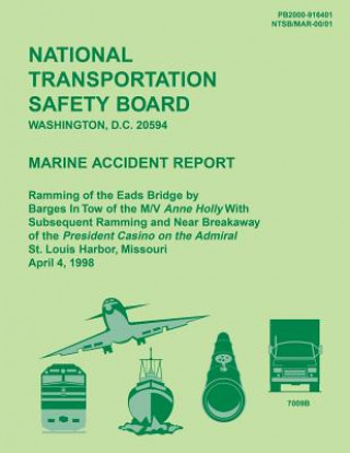Marine Accident Report: Ramming of the Eads Bridge by Barges in Tow of the M/W Anne Holly With Subsequent Ramming and Near Breakaway of the Pr