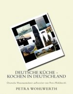 Deutsche Küche - kochen in Deutschland: Deutsche Hausmannskost aufbereitet von Petra Wohlwerth