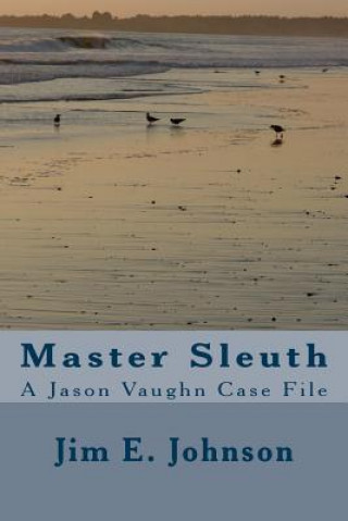 Master Sleuth: A Jason Vaughn Case File