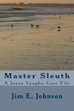 Master Sleuth: A Jason Vaughn Case File