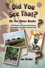 Did You See That? On The Outer Banks: A GPS Guide to the Out of the Ordinary Attractions on the North Carolina Coast