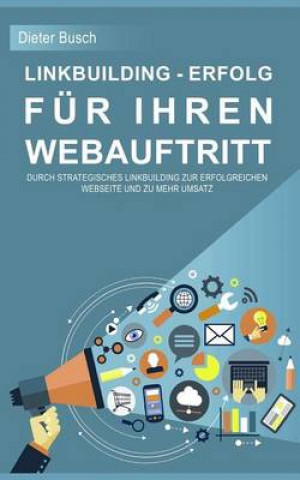 Linkbuilding - Erfolg Fur Ihren Webauftritt: Durch Strategisches Linkbuilding Zur Erfolgreichen Webseite Und Zu Mehr Umsatz.