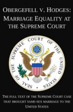 Obergefell v. Hodges: Marriage Equality at the Supreme Court: The full text of the Supreme Court case that brought same-sex marriage to the