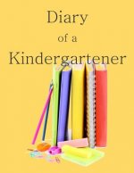 Diary of a Kindergartener: A Writing and Drawing Diary of Your Year