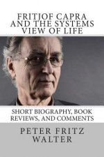 Fritjof Capra and the Systems View of Life: Short Biography, Book Reviews, and Comments