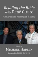 Reading the Bible with Rene Girard: Conversations with Steven E. Berry