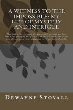 A Witness to the Impossible: My Life of Mystery and Intrigue: This book is the true story of a young little boy that was born into a life of traged