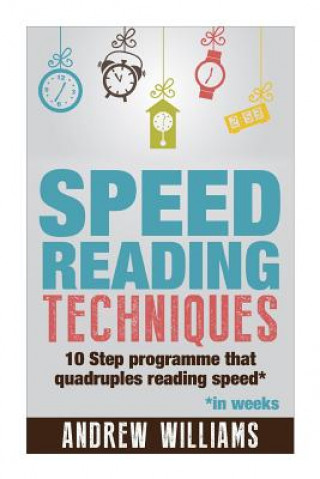 Speed reading techniques: The 10-Step Program That Develops Speed Reading Habits, Improves Concentration, And Quadruples Your Reading Speed.