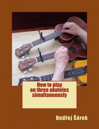 How to play on three ukuleles simultaneously