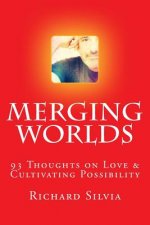 Merging Worlds: 93 Thoughts To Cultivate Possibility
