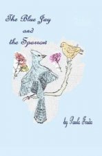 The Bluejay and the Sparrow: (Large Print Edition)