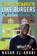 Flip Houses Like Burgers: With No Money Or Credit