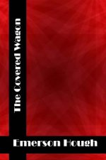 The Covered Wagon: (Emerson Hough Classics Collection)