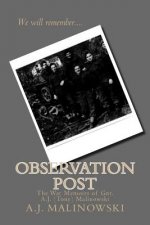 Observation Post: The War Memoirs of Gnr. A.J. (Tony) Malinowski