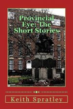 Provincial Eye: The Short Stories