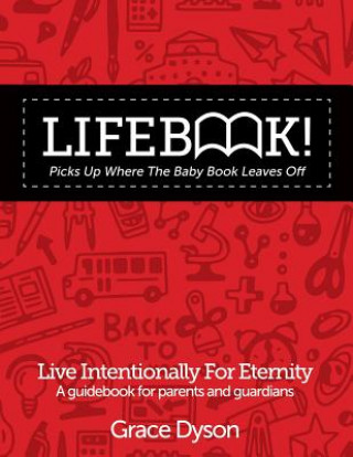 Lifebook! Picks Up Where The Baby Book Leaves Off: A Guidebook for Parents and Guardians