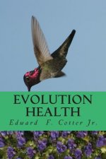 Evolution Health: How to get healthier by honoring your past and protecting your future