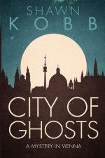 City of Ghosts: A Mystery in Vienna - Book One