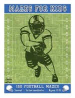 Mazes for Kids: 150 Football Mazes: Level Intermediate