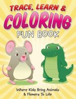 Trace, Learn & Coloring Fun Book: Where Kids Bring Animals & Flowers To Life