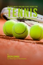 The Best Muscle Building Shake Recipes for Tennis: High Protein Shakes to Make You Stronger and Faster