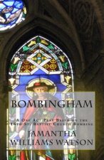 Bombingham: A One Act Play Based on the 16th St. Baptist Church Bombing