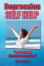 Depression Self Help: How to Break Through Depression